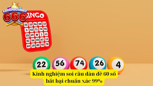 Kinh nghiệm soi cầu dàn đề 60 số bất bại đánh quanh năm chuẩn xác