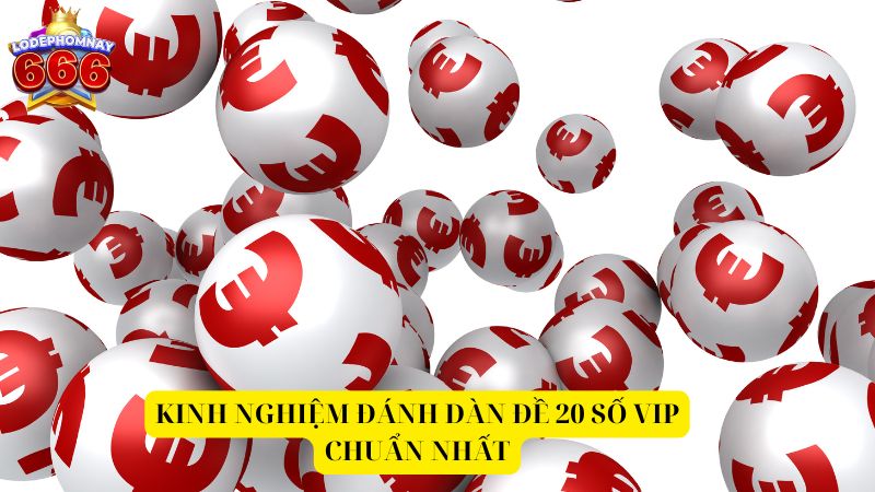 Bật mí bí kíp soi cầu dàn đề 20 số VIP chuẩn xác