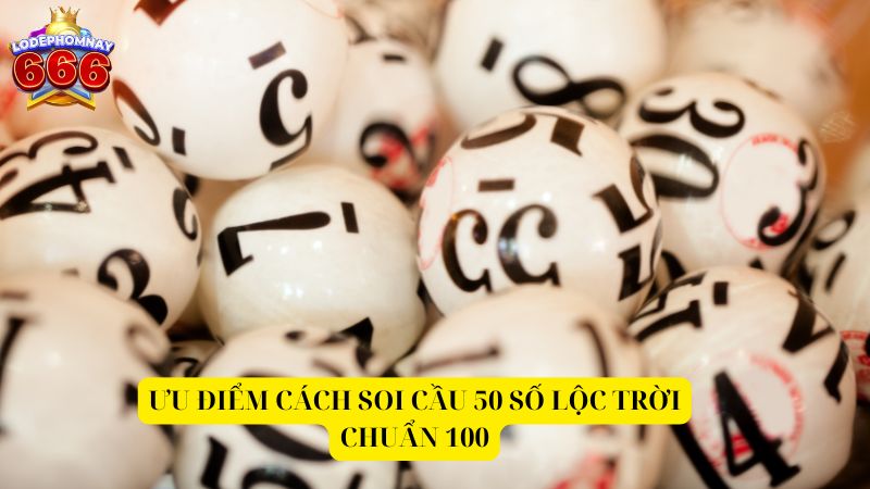 Kinh nghiệm soi cầu dàn đề 50 con lộc trời chuẩn 100 bất bại