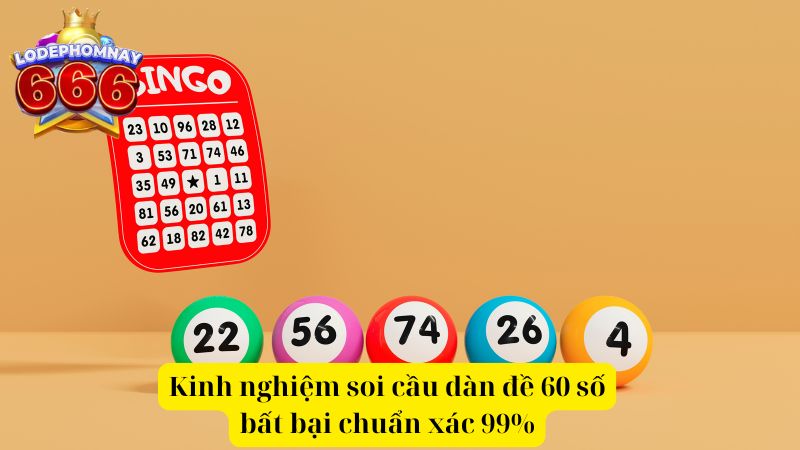 Kinh nghiệm soi cầu dàn đề 60 số bất bại đánh quanh năm chuẩn xác